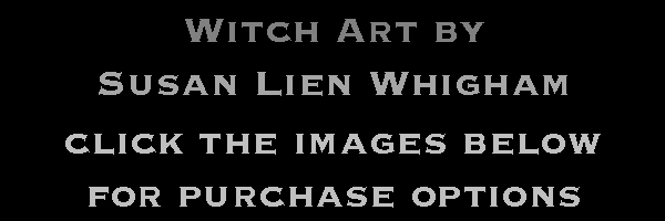 Witch art by Susan Lien Whigham - click the images below for purchase options
